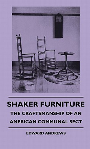 Shaker Furniture - The Craftsmanship Of An American Communal Sect (Edward Andrews)()