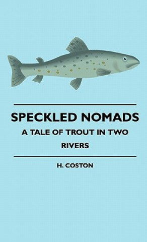 Speckled Nomads - A Tale Of Trout In Two Rivers