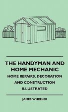 The Handyman And Home Mechanic - Home Repairs, Decoration And Construction Illustrated