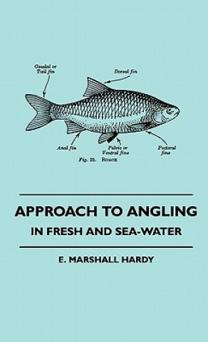 Approach To Angling - In Fresh And Sea-Water