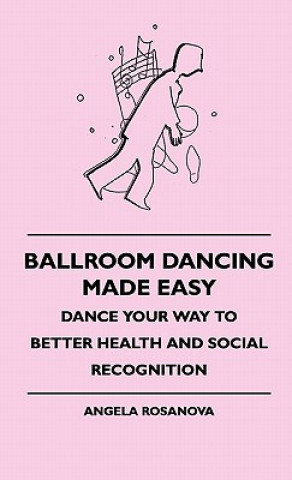 Ballroom Dancing Made Easy - Dance Your Way To Better Health And Social Recognition