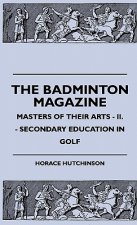 The Badminton Magazine - Masters Of Their Arts - II. - Secondary Education In Golf