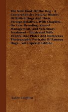 The New Book Of The Dog - A Comprehensive Natural History Of British Dogs And Their Foreign Relatives, With Chapters On Law, Breeding, Kennel Manageme
