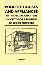 Poultry Houses and Appliances - With Special Chapters on Outdoor Brooders or Chick Breeders