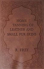 Home Tanning Of Leather And Small Fur Skins