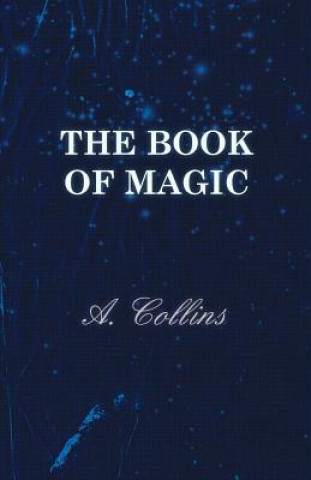 The Book of Magic - Being a Simple Description of Some Good Tricks and How to Do Them with Patter