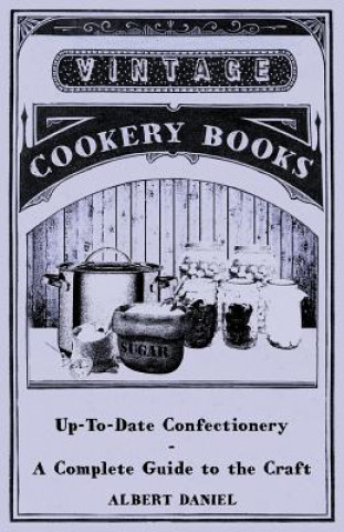 Up-To-Date Confectionery - A Complete Guide to the Craft