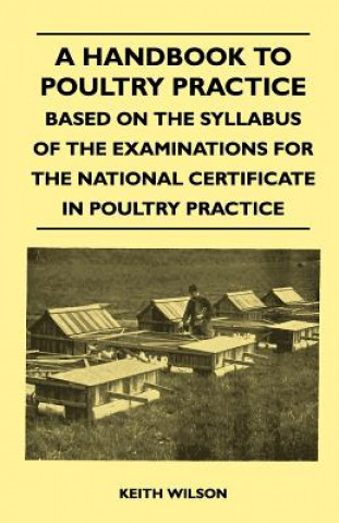 A Handbook To Poultry Practice - Based On The Syllabus Of The Examinations For The National Certificate In Poultry Practice