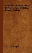 Additions To The Games Of Argyleshire (Folklore History Series)