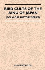 Bird Cults Of The Ainu Of Japan (Folklore History Series)
