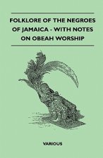 Folklore Of The Negroes Of Jamaica - With Notes On Obeah Worship