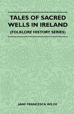 Tales Of Sacred Wells In Ireland (Folklore History Series)