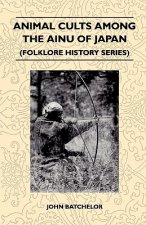 Animal Cults Among The Ainu Of Japan (Folklore History Series)