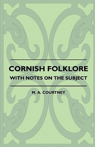 Cornish Folklore - With Notes On The Subject
