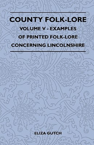 County Folk-Lore Volume V - Examples Of Printed Folk-Lore Concerning Lincolnshire