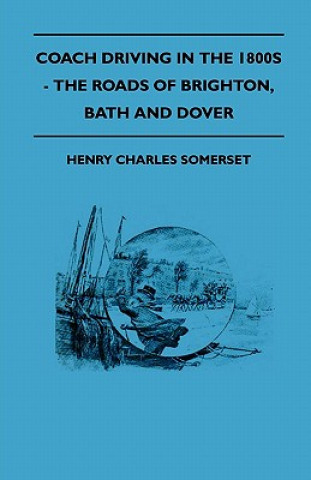 Coach Driving In The 1800s - The Roads Of Brighton, Bath And Dover