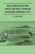 Big Game Shooting - Hints on East African Stalking, Driving, Etc.