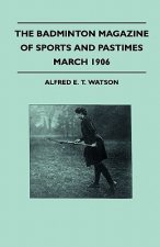 The Badminton Magazine Of Sports And Pastimes - March 1906 - Containing Chapters On