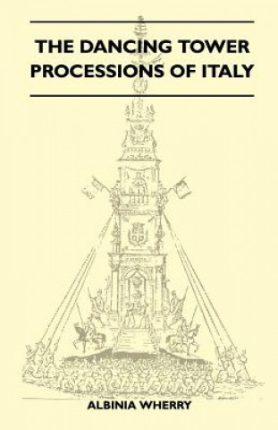 The Dancing Tower Processions Of Italy (Folklore History Series)