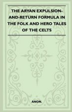 The Aryan Expulsion-And-Return Formula In The Folk And Hero Tales Of The Celts (Folklore History Series)