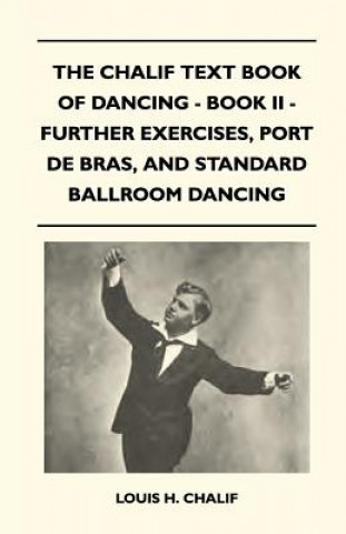 The Chalif Text Book Of Dancing - Book II - Further Exercises, Port De Bras, And Standard Ballroom Dancing