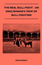 The Real Bull-Fight - An Englishman's View Of Bull-Fighting