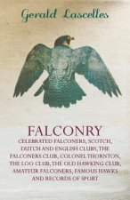 Falconry - Celebrated Falconers, Scotch, Dutch and English Clubs, the Falconers Club, Colonel Thornton, the Loo Club, the Old Hawking Club, Amateur Fa