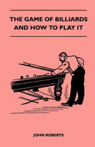 The Game of Billiards and How to Play It