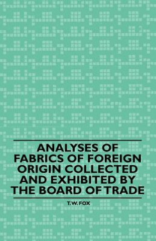 Analyses of Fabrics of Foreign Origin Collected and Exhibited by the Board of Trade