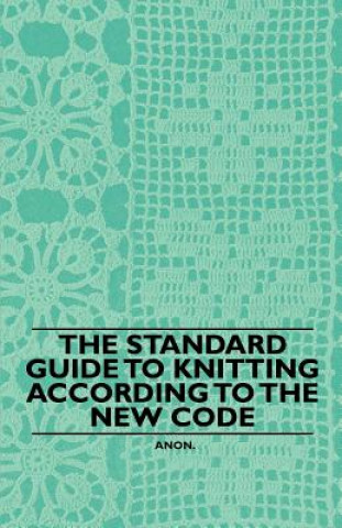 The Standard Guide to Knitting According to the New Code