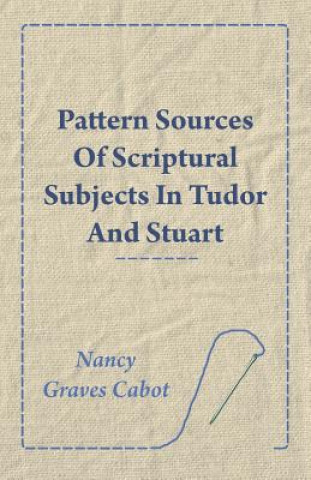 Pattern Sources Of Scriptural Subjects In Tudor And Stuart Embroideries