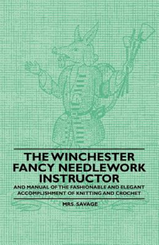 The Winchester Fancy Needlework Instructor - And Manual of the Fashionable and Elegant Accomplishment of Knitting and Crochet