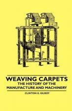 Weaving Carpets - The History of the Manufacture and Machinery