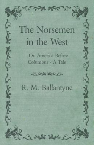 Norsemen In The West or America Before Columbus A Tale