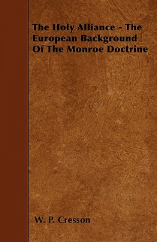 The Holy Alliance - The European Background Of The Monroe Doctrine