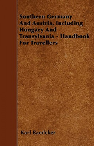 Southern Germany And Austria, Including Hungary And Transylvania - Handbook For Travellers