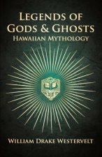 Legends Of Gods And Ghosts - (Hawaiian Mythology) - Collected And Translated From The Hawaiian