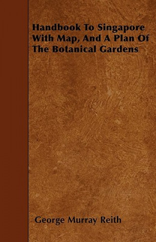 Handbook to Singapore with Map, and a Plan of the Botanical Gardens