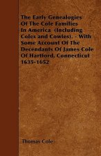 The Early Genealogies Of The Cole Families In America  (Including Coles and Cowles). - With Some Account Of The Decendants Of James Cole Of Hartford, 