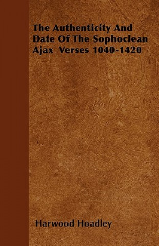 The Authenticity And Date Of The Sophoclean Ajax  Verses 1040-1420