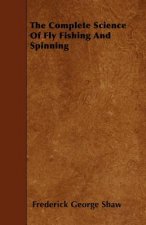 The Complete Science Of Fly Fishing And Spinning