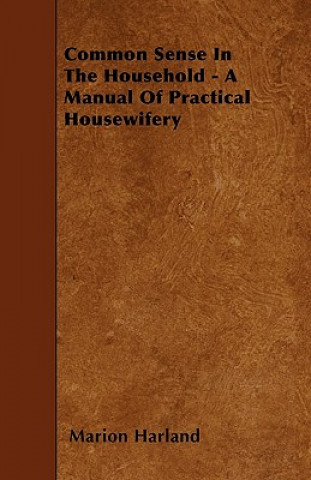 Common Sense In The Household - A Manual Of Practical Housewifery