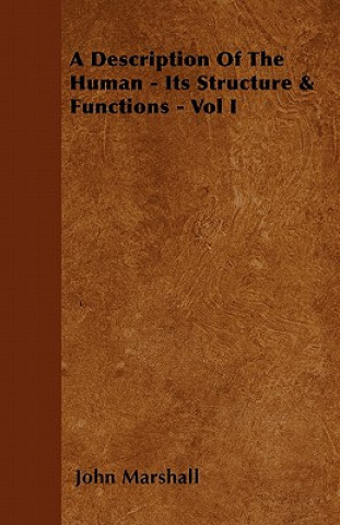 A Description Of The Human - Its Structure & Functions - Vol I