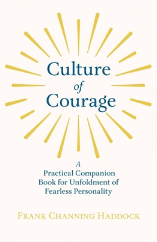 Culture Of Courage - A Practical Companion Book For Unfoldment Of Fearless Personality