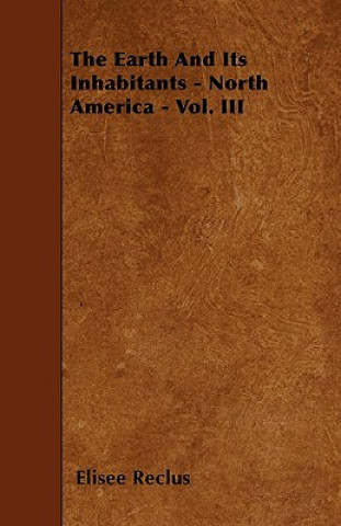 The Earth And Its Inhabitants - North America - Vol. III