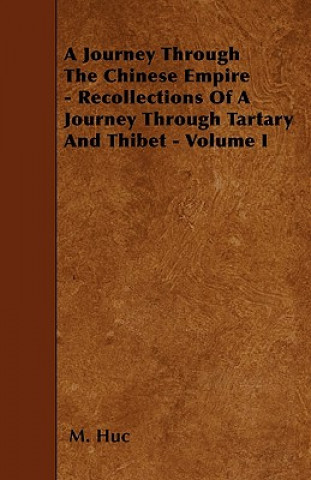 A Journey Through The Chinese Empire - Recollections Of A Journey Through Tartary And Thibet - Volume I