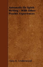 Automatic Or Spirit Writing - With Other Psychic Experiences