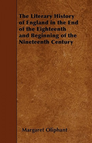 The Literary History of England in the End of the Eighteenth and Beginning of the Nineteenth Century