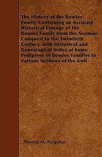 The History of the Bowles Family Containing an Accurate Historical Lineage of the Bowles Family from the Norman Conquest to the Twentieth Century, wit