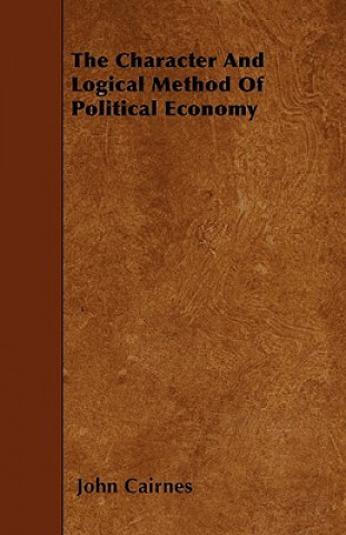 The Character And Logical Method Of Political Economy